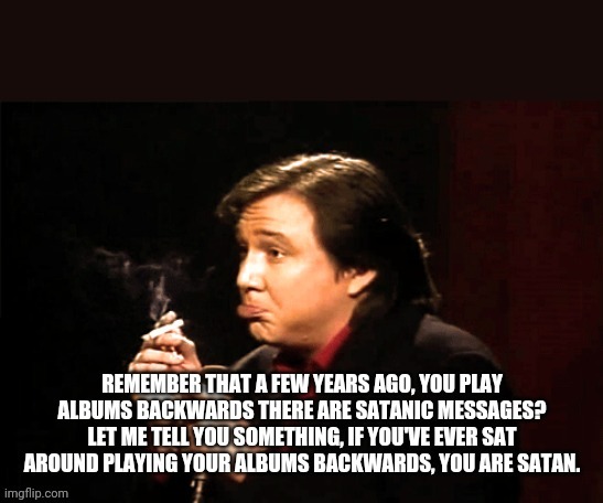 Bill Hicks Greats | image tagged in comedy,outlaws,alex jones,music,satan,records | made w/ Imgflip meme maker