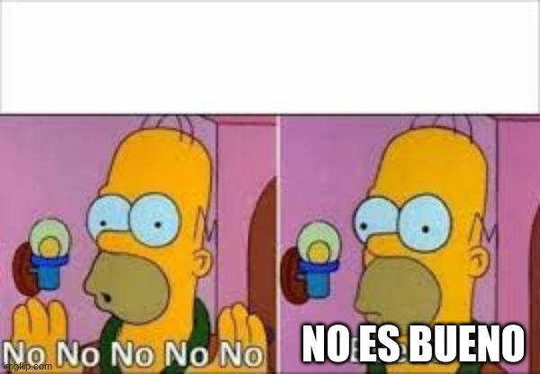 No no no no no bueno si | NO ES BUENO | image tagged in no no no no no bueno si | made w/ Imgflip meme maker