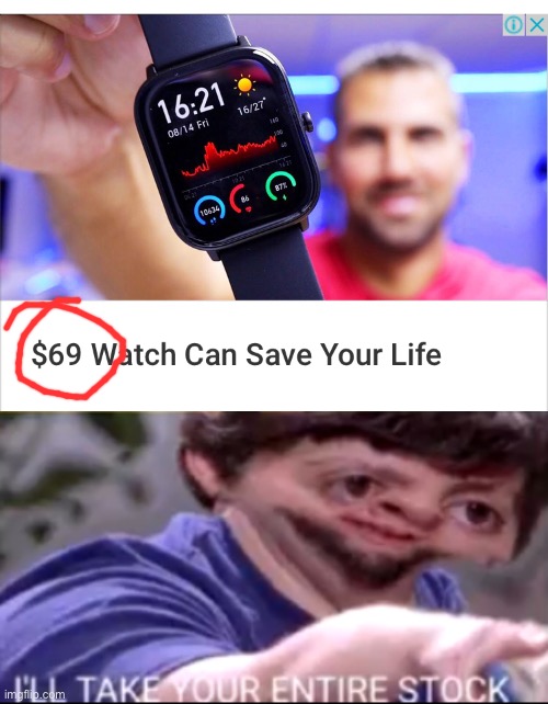 $69 dollars?! | image tagged in i will take your entire stock,69,watch | made w/ Imgflip meme maker