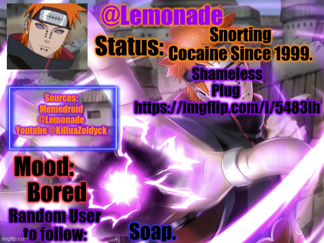 https://imgflip.com/i/5483ih | Snorting Cocaine Since 1999. Shameless Plug 
https://imgflip.com/i/5483ih; Bored; Soap. | image tagged in lemonades pain temp | made w/ Imgflip meme maker