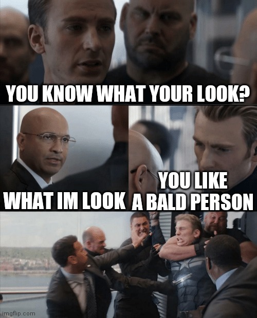 Captain America is a bully person?! | YOU KNOW WHAT YOUR LOOK? WHAT IM LOOK; YOU LIKE A BALD PERSON | image tagged in captain america elevator fight,funny memes | made w/ Imgflip meme maker