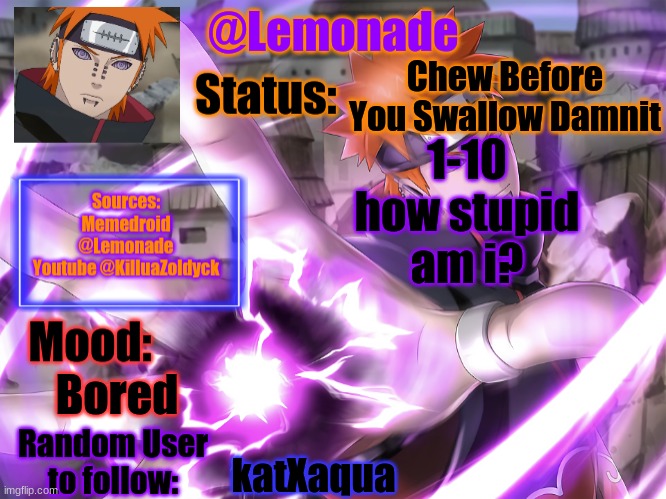 Lemonades Pain Temp | Chew Before You Swallow Damnit; 1-10 how stupid am i? Bored; katXaqua | image tagged in lemonades pain temp | made w/ Imgflip meme maker
