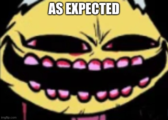 Lenny Lemon Demon | AS EXPECTED | image tagged in lenny lemon demon | made w/ Imgflip meme maker