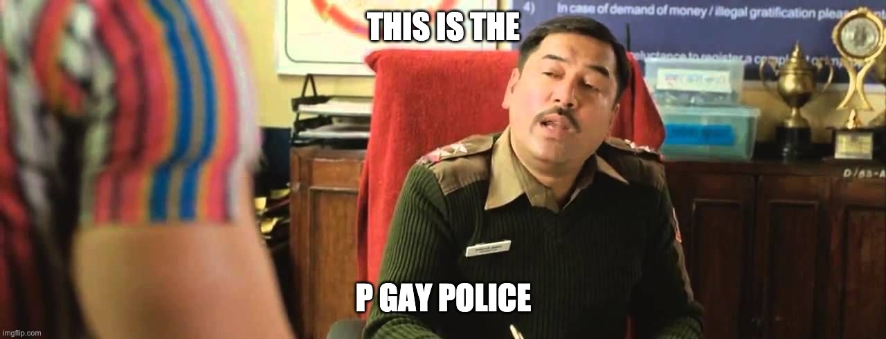 PK Police | THIS IS THE P GAY POLICE | image tagged in pk police | made w/ Imgflip meme maker