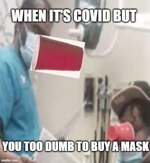 Oh boy...... | WHEN IT'S COVID BUT; YOU TOO DUMB TO BUY A MASK | image tagged in covid,gorilla,glue,cup,face,man | made w/ Imgflip meme maker