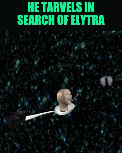Mememan in minecraft | HE TARVELS IN SEARCH OF ELYTRA | image tagged in meme man,minecraft | made w/ Imgflip meme maker