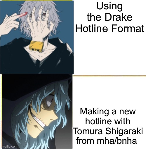 Shiggy Hotline | Using the Drake Hotline Format; Making a new hotline with Tomura Shigaraki from mha/bnha | image tagged in shiggy hotline,my hero academia | made w/ Imgflip meme maker