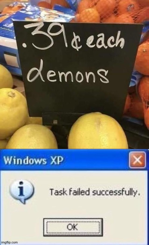 Demons | image tagged in task failed successfully,you had one job,funny,memes | made w/ Imgflip meme maker