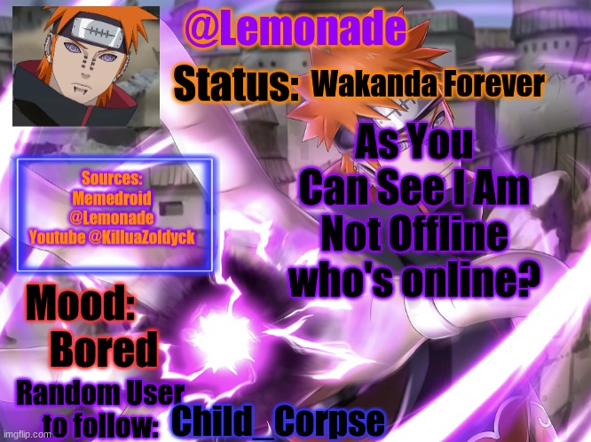 Lemonades Pain Temp | Wakanda Forever; As You Can See I Am Not Offline
who's online? Bored; Child_Corpse | image tagged in lemonades pain temp | made w/ Imgflip meme maker