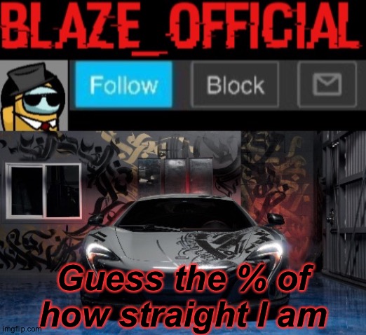 Blaze_official announcement template (NEW) | Guess the % of how straight I am | image tagged in blaze_official announcement template new | made w/ Imgflip meme maker