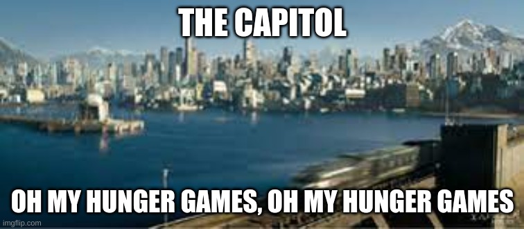 The capitol | THE CAPITOL; OH MY HUNGER GAMES, OH MY HUNGER GAMES | image tagged in funny | made w/ Imgflip meme maker