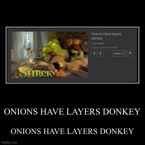ONIONS HAVE LAYERS DONKEY | image tagged in funny,demotivationals,disney killed star wars,star wars kills disney | made w/ Imgflip demotivational maker
