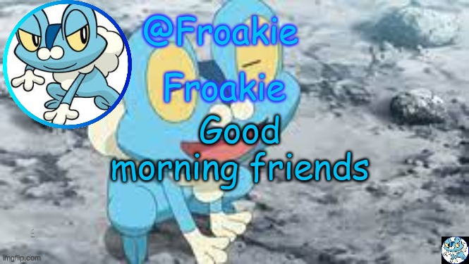 Froakie Template | Good morning friends; y'all are like family now | image tagged in froakie template,msmg,memes | made w/ Imgflip meme maker