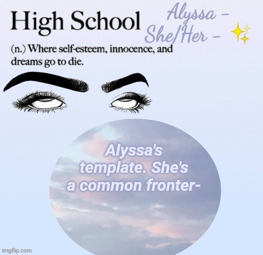 Alyssa's template. She's a common fronter- | image tagged in alyssa | made w/ Imgflip meme maker