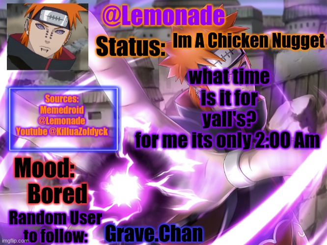 Lemonades Pain Temp | Im A Chicken Nugget; what time is it for yall's?
for me its only 2:00 Am; Bored; Grave.Chan | image tagged in lemonades pain temp | made w/ Imgflip meme maker
