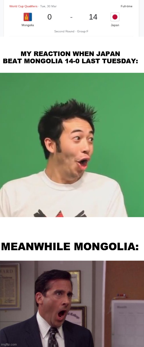 RIP Mongolia football team | MY REACTION WHEN JAPAN BEAT MONGOLIA 14-0 LAST TUESDAY:; MEANWHILE MONGOLIA: | image tagged in memes,pogchamp,japan,mongolia,world cup,soccer | made w/ Imgflip meme maker