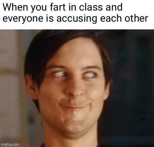Spiderman Peter Parker | When you fart in class and everyone is accusing each other | image tagged in memes,spiderman peter parker | made w/ Imgflip meme maker