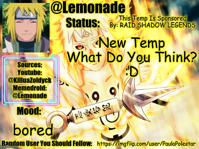 Minato Temp | This Temp Is Sponsored By: RAID SHADOW LEGENDS; New Temp
What Do You Think?
:D; bored; https://imgflip.com/user/PaulaPolestar | image tagged in minato temp | made w/ Imgflip meme maker