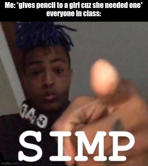 image tagged in simp,middle school | made w/ Imgflip meme maker