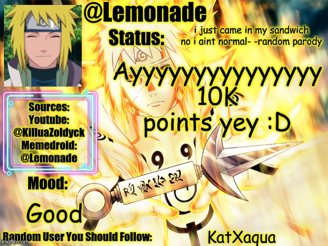 Minato Temp | i just came in my sandwich no i aint normal- -random parody; Ayyyyyyyyyyyyyyy
10K points yey :D; Good; KatXaqua | image tagged in minato temp | made w/ Imgflip meme maker