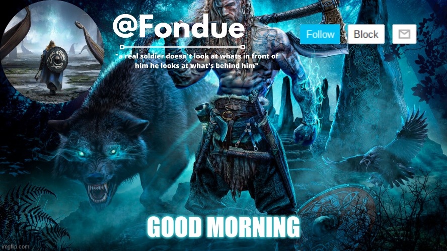 Fondue Viking Temp | GOOD MORNING | image tagged in fondue viking temp | made w/ Imgflip meme maker