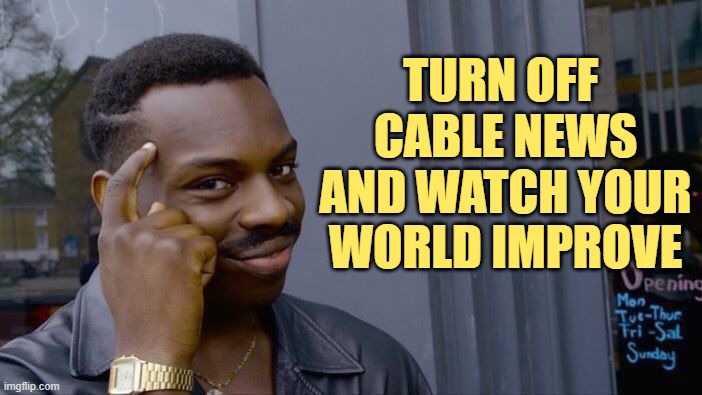 CNN and MSNBC are the nation's leading cause of mental illness. | TURN OFF 
CABLE NEWS
AND WATCH YOUR WORLD IMPROVE | image tagged in libtards,leftists,stupid liberals,moonbats | made w/ Imgflip meme maker