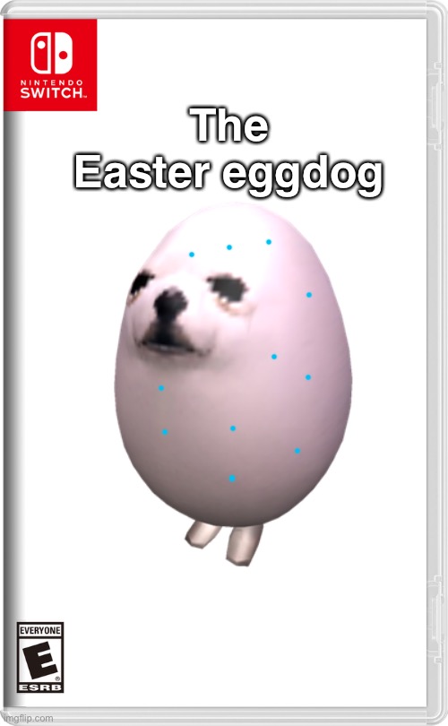b l u e c h i c k e n p o x | The Easter eggdog | image tagged in eggdog,egg dog,memes,eggs,dogs,dog | made w/ Imgflip meme maker