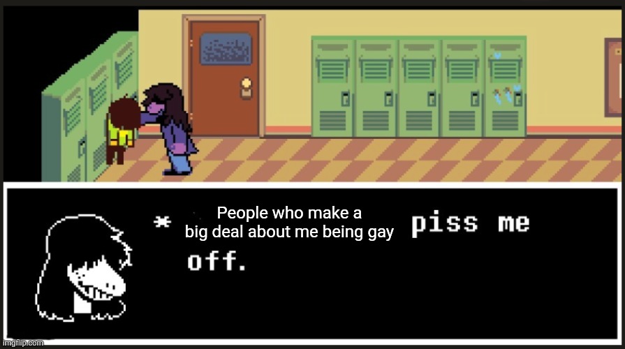 X's piss me off | People who make a big deal about me being gay | image tagged in x's piss me off | made w/ Imgflip meme maker