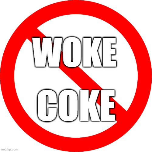 No WOKE COKE | WOKE; COKE | image tagged in circle slash | made w/ Imgflip meme maker