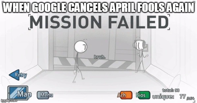 bruh | WHEN GOOGLE CANCELS APRIL FOOLS AGAIN | image tagged in hack fail valiant hero | made w/ Imgflip meme maker
