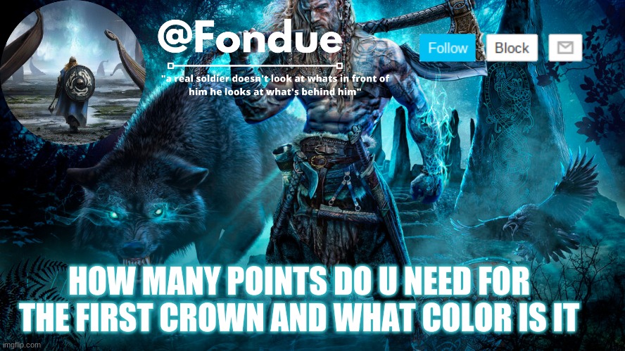 Fondue Viking Temp | HOW MANY POINTS DO U NEED FOR THE FIRST CROWN AND WHAT COLOR IS IT | image tagged in fondue viking temp | made w/ Imgflip meme maker