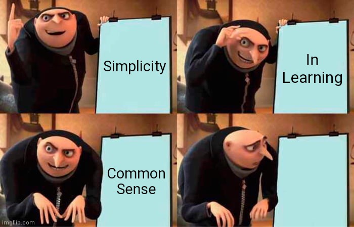 Common Sense | Simplicity; In Learning; Common Sense | image tagged in memes,gru's plan | made w/ Imgflip meme maker
