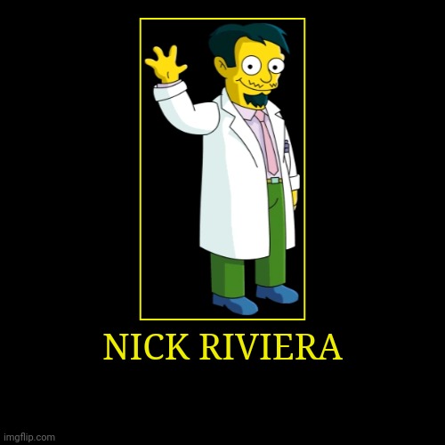 Nick Riviera | image tagged in demotivationals,the simpsons,doctor nick | made w/ Imgflip demotivational maker