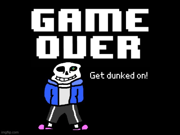 dumb shit that i made | image tagged in memes,sans,undertale,bruh | made w/ Imgflip meme maker