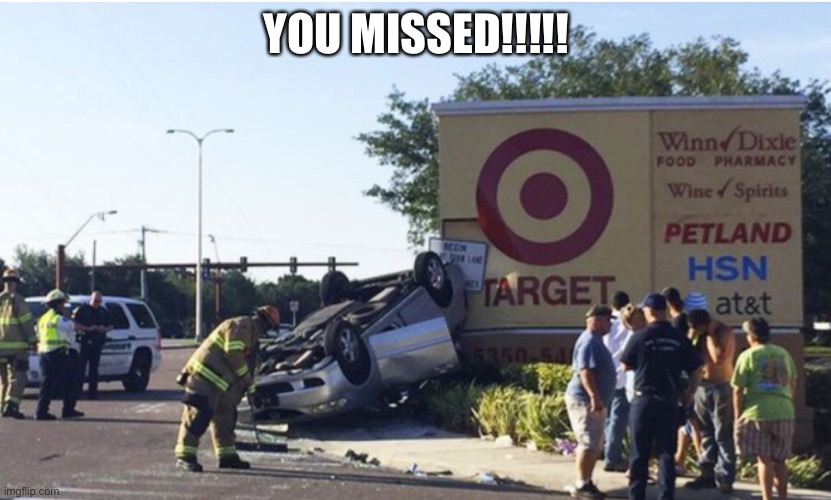 YOU MISSED!!!!! | made w/ Imgflip meme maker