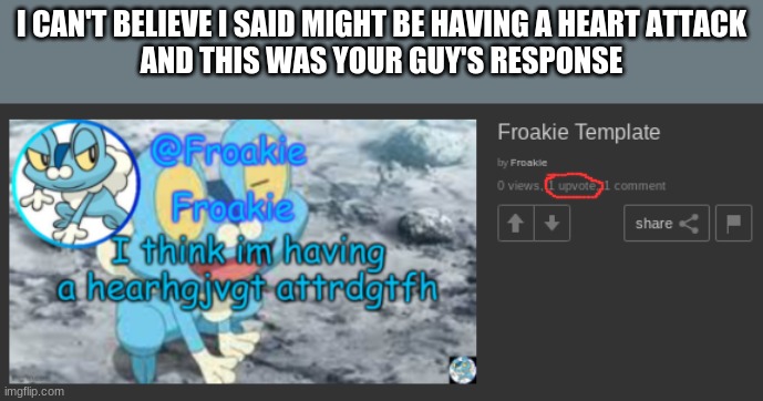 u jokin m8 | I CAN'T BELIEVE I SAID MIGHT BE HAVING A HEART ATTACK
AND THIS WAS YOUR GUY'S RESPONSE | image tagged in im sorta cringe,msmg,memes | made w/ Imgflip meme maker