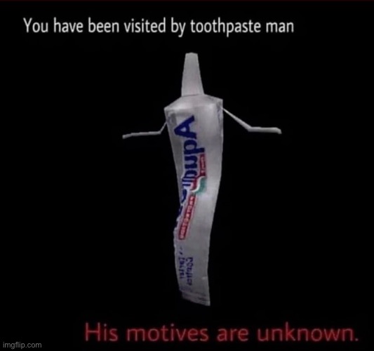 I found this image somewhere and decided to put it on imgflip | image tagged in toothpaste,unknown,motivation | made w/ Imgflip meme maker