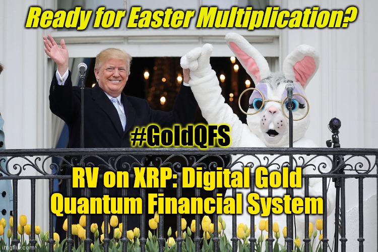 Ready for the Return to Greatness? #WINNING #Q3393 #GoldQFS | Ready for Easter Multiplication? #GoldQFS; RV on XRP: Digital Gold Quantum Financial System | image tagged in tippy top shape,happy easter,resurrection,wealth,the great awakening,winning | made w/ Imgflip meme maker