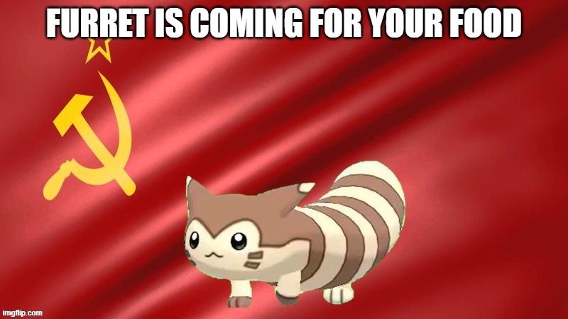 furret the soviet mastermind | FURRET IS COMING FOR YOUR FOOD | image tagged in furret the soviet mastermind,i'm 15 so don't try it,who reads these | made w/ Imgflip meme maker