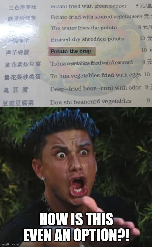 DJ Pauly D |  HOW IS THIS EVEN AN OPTION?! | image tagged in memes,dj pauly d,funny,you had one job,jackie chan wtf,task failed successfully | made w/ Imgflip meme maker