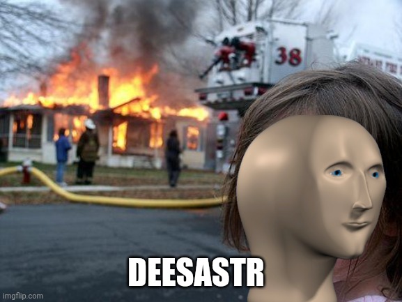 deesastr | DEESASTR | image tagged in memes,disaster girl | made w/ Imgflip meme maker