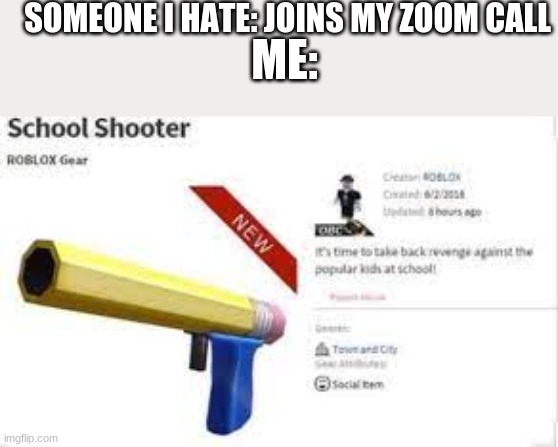 SOMEONE I HATE: JOINS MY ZOOM CALL; ME: | image tagged in stop reading the tags,i said stop,stop it,oh god stop please | made w/ Imgflip meme maker
