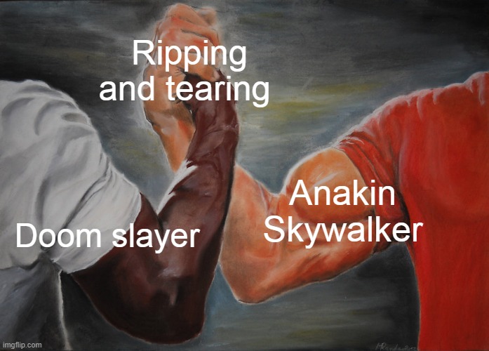 Epic Handshake | Ripping and tearing; Anakin Skywalker; Doom slayer | image tagged in memes,epic handshake | made w/ Imgflip meme maker