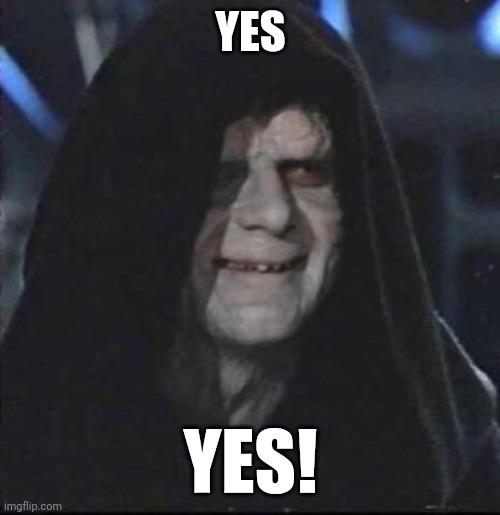 Sidious Error Meme | YES YES! | image tagged in memes,sidious error | made w/ Imgflip meme maker
