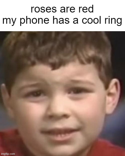 just say it ffs | roses are red
my phone has a cool ring | image tagged in do you ever have a dream,memes | made w/ Imgflip meme maker