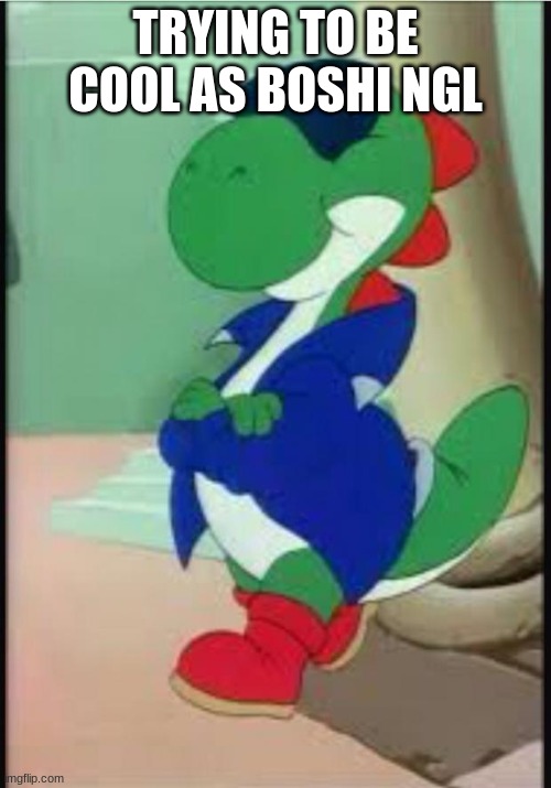 Gangster | TRYING TO BE COOL AS BOSHI NGL | image tagged in gangster yoshi | made w/ Imgflip meme maker