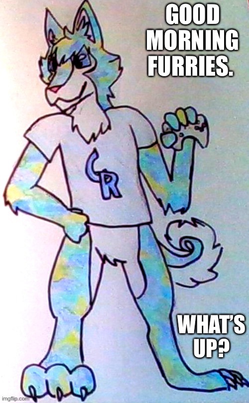 GOOD MORNING FURRIES. WHAT’S UP? | made w/ Imgflip meme maker