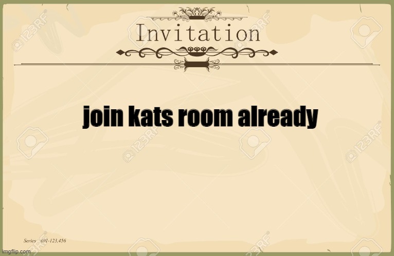 https://invited.tv/r/wgw8su | join kats room already | image tagged in invitation | made w/ Imgflip meme maker