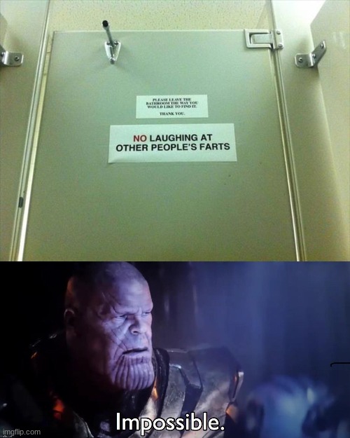 that is impossible so kick me out. | image tagged in fart,laugh,bathroom,thanos,impossible | made w/ Imgflip meme maker