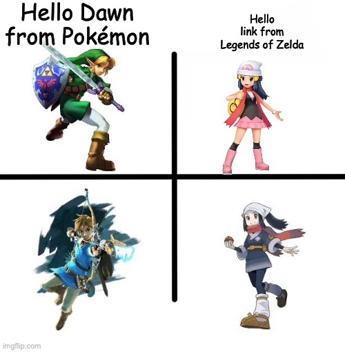 Blank Starter Pack | Hello Dawn from Pokémon; Hello link from Legends of Zelda | image tagged in memes,blank starter pack | made w/ Imgflip meme maker